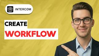How to Create a Workflow in Intercom [2026 Full Guide]