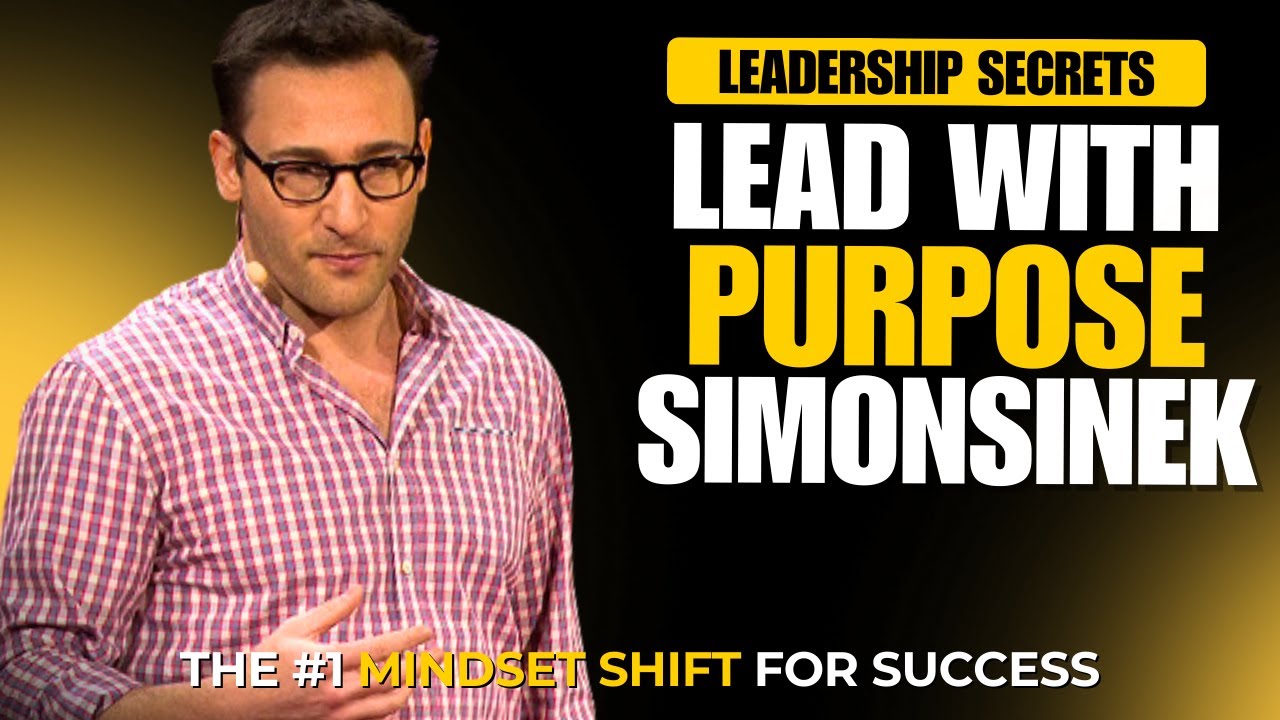 🔥 Simon Sinek's Leadership Secrets: Learn How to Inspire & Lead with Purpose! 🔥