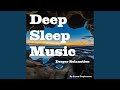 Deep Sleep Music: Deeper Relaxation