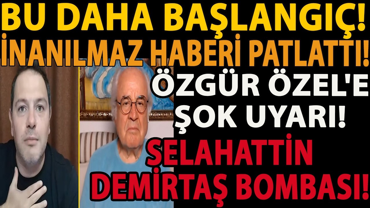 BU DAHA BAŞLANGIÇ! İNANILMAZ HABERİ PATLATTI! ÖZGÜR ÖZEL'E ŞOK UYARI! SELAHATTİN DEMİRTAŞ BOMBASI!