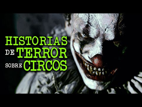 LAS HISTORIAS MÁS ATERRADORAS DE CIRCOS