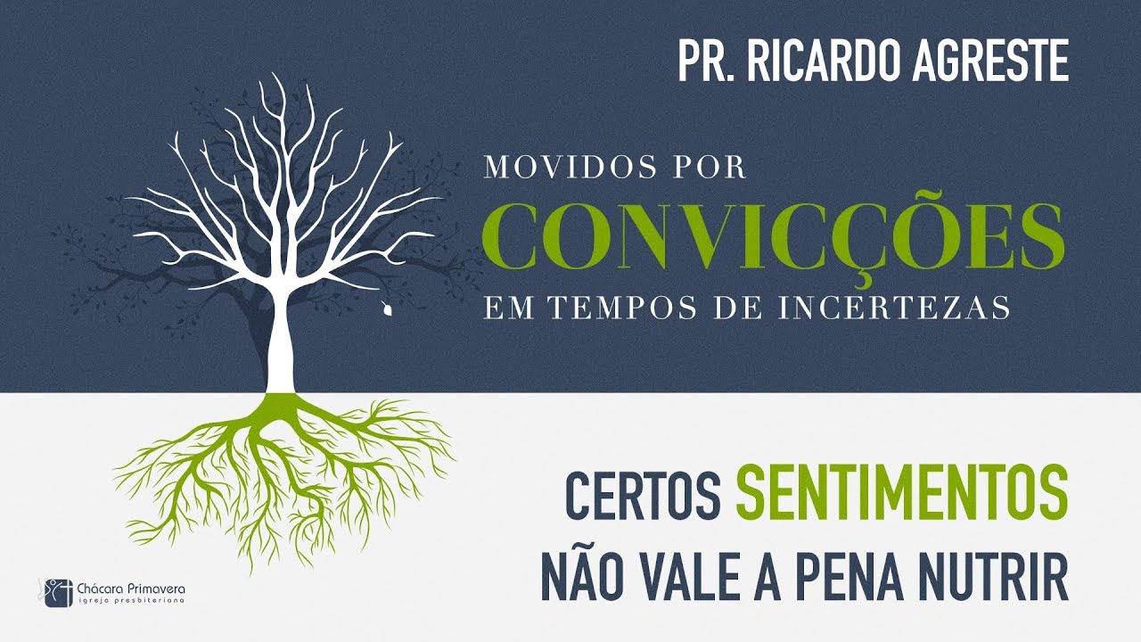 MOVIDOS POR CONVICÇÕES | Certos Sentimentos não vale a pena Nutrir | Pr. Ricardo Agreste
