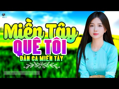 Miền Tây Quê Tôi - LK Dân Ca Miền Tây 2025, Nhạc Trữ Tình Quê Hương Chọn Lọc - Dân Ca Miền Tây