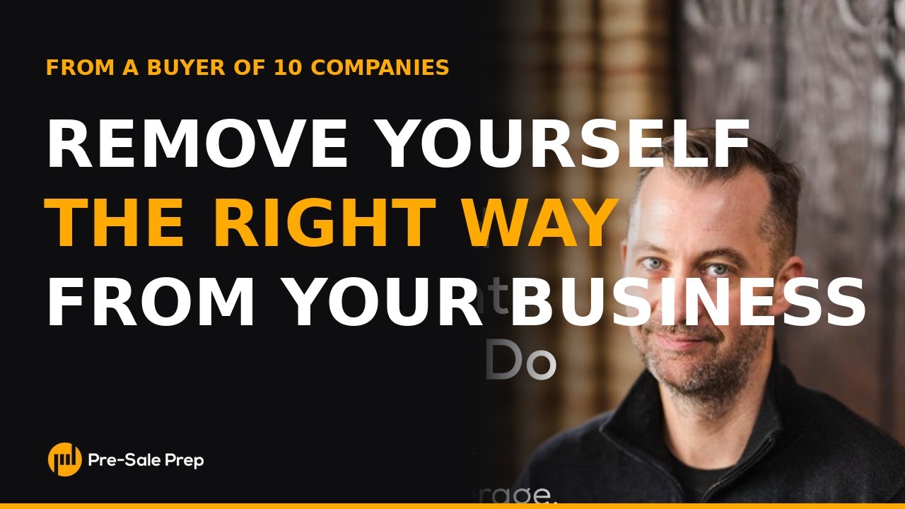 How to Remove Yourself From Your Business the Right Way