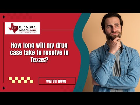 How long will my drug case take to resolve in Texas? | Get the legal help you need today!