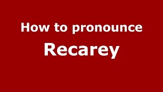 How to pronounce Recarey