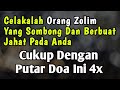 Celakalah Orang Zolim Yang Sombong Dan Berbuat Jahat Pada Anda Putar Doa Ini 4x Firman Doa