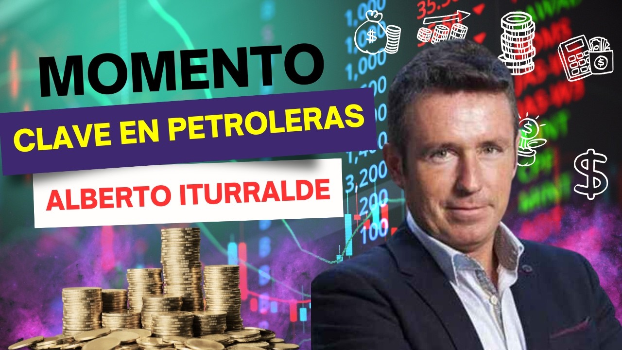 #Consultorio | Alberto Iturralde: El momento clave para esperar en petroleras