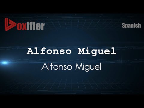 How to Pronounce Alfonso Miguel (Alfonso Miguel) in Spanish - Voxifier.com