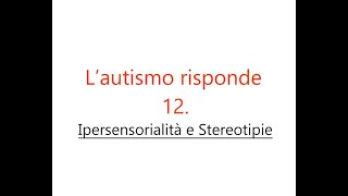 L’autismo risponde – Domanda 12: “Ipersensorialità e Stereotipie”