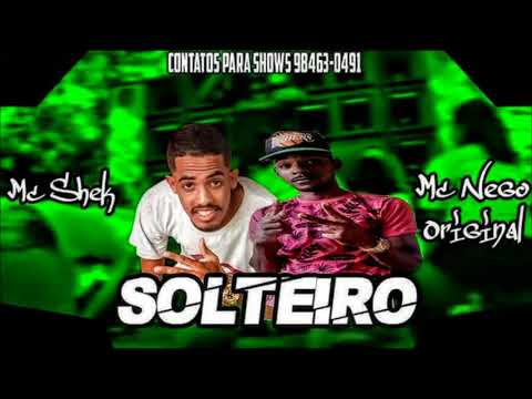 MC NEGO ORIGINAL - E SHEK - SOLTEIRO MÚSICA NOVA - 2018