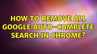 How to remove all google auto-complete search in Chrome?