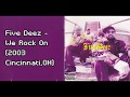 Five Deez   - We Rock On (2003 Cincinnati,OH)