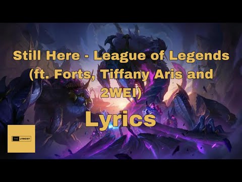 Still Here - League of Legends (ft. Forts, Tiffany Aris, 2WEI) [Lyrics]