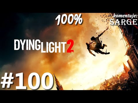 Zagrajmy w Dying Light 2 PL (100%) odc. 100 - KONIEC GRY NA 100%