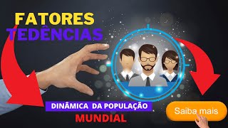 Fatores e Tendncias da Dinmica da Populao  Mundial