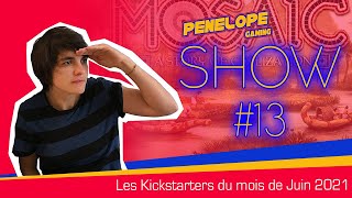 PENELOPE SHOW #13 ! Les Kickstarters du mois de Juin 2021 !