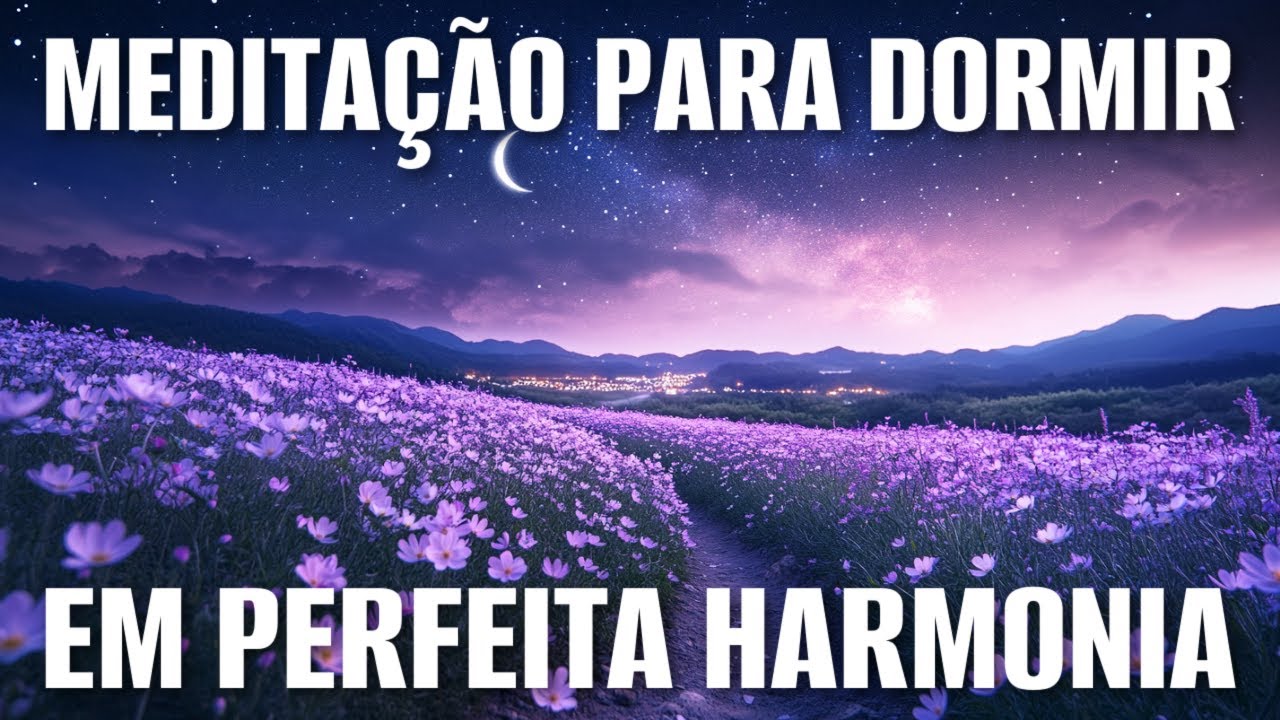 MEDITAÇÃO PARA DORMIR: CORPO, MENTE E ESPÍRITO EM PERFEITA HARMONIA