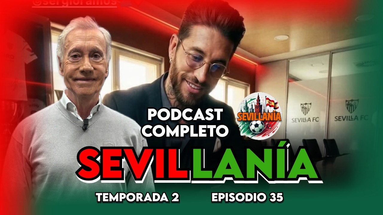 🔥TODOS LOS DETALLES DE LA COMPRA DE SERGIO RAMOS DEL SEVILLA | 'SEVILLANÍA' EP. 35