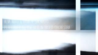 Alva Noto & Ryuichi Sakamoto// Performed by the Berlin based orchestra