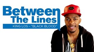 Between The Lines: King Los Breaks Down "Black Blood" Lyrics Off Of "God, Money, War" Project