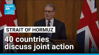 France 24 English: Britain says 40 countries discuss reopening Strait of Hormuz after Iran blockade • FRANCE 24