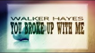 Walker Hayes - You Broke Up with Me (Lyric Video)