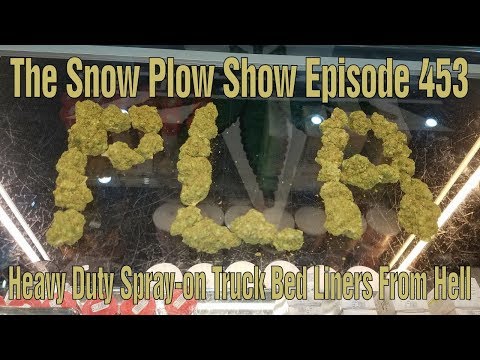 The Snow Plow Show Episode 453 - Heavy Duty Spray on Truck Bed Liners From Hell