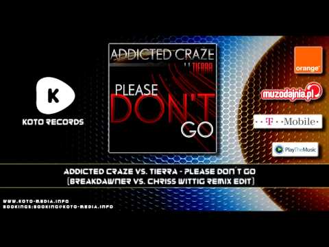 Addicted Craze vs. Tierra - Please Don´t Go (Breakdawner vs. Chriss Wittig Remix Edit)
