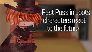 Past puss in boots characters react to the future/
