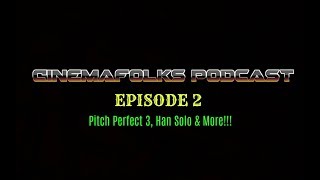 The CinemaFolks Podcast Episode 2-Pitch Perfect 3 Trailer