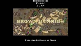 Brown Hunnids Feat. Hoodrich Pablo Juan (Produced by Shamgod Beatz)