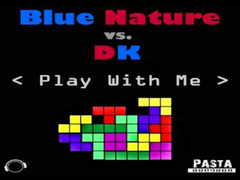 BLUE NATURE vs. DK - Play With Me ( VIDEO EDIT / You Tube Preview )