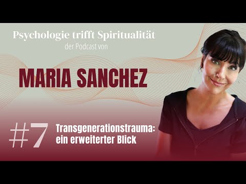 #07 – Transgenerationstrauma: ein erweiterter Blick (Podcast von Maria Sanchez)