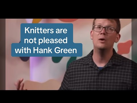 Hank Green has ticked off knitters??? What happened??