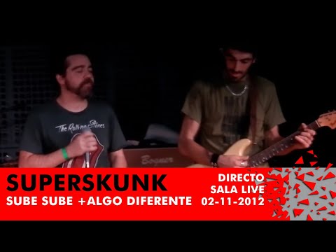 Superskunk - Sube Sube +  Algo diferente (Directo Sala Live 02-11-2012)