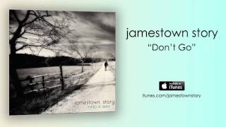 &quot;Don&#39;t Go&quot; (Official Audio) - Jamestown Story