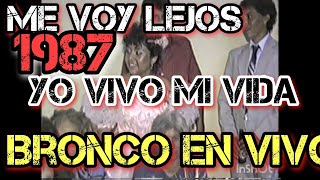 Yo vivo mi vida y Me voy lejos, BRONCO  en vivo 1987