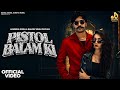Pistol Balam Ki Official Video Hanssika Digiya Ammy Choudhary Bo Lamba Rakhe Baal