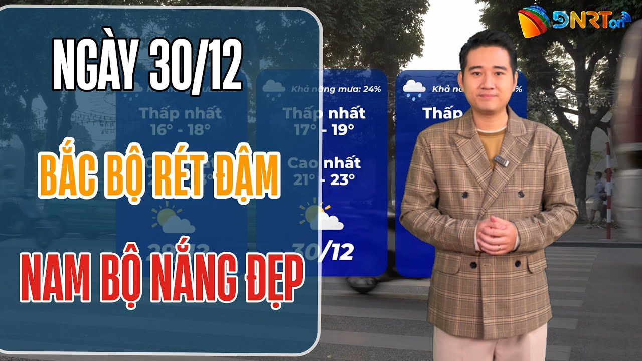 Thời Tiết Du Lịch hôm nay và ngày mai 30/12 | Bắc Bộ rét đậm sương mù, Nam Bộ nắng đẹp tha hồ vi vu