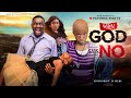 WHEN GOD SAYS NO EMEKA IKE CHIMAMANDA AUGUSTINE PATIENCE YISA Latest 2026 Nigerian Movie