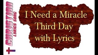 I Need a Miracle - Third Day with Lyrics