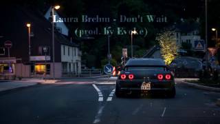 Laura Brehm - Don&#39;t Wait (prod. by Evoke)