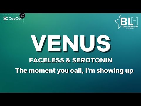 Faceless ft Serotonin - Venus (Lyrics) And the moment she calls I'm showing up