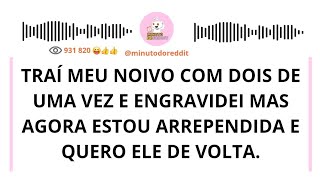 MEU NOIVO viu que EU TRAÍ ele na DESPEDIDA de SOLTEIRO e foi EMBORA mas EU QUERO o PERDÃO DELE.