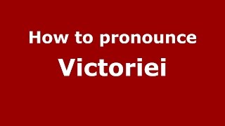 How to pronounce Victoriei
