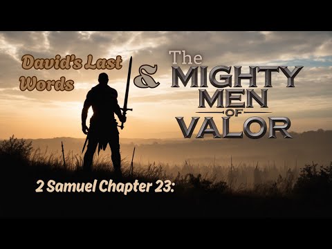 2 Samuel 23 Explained | David’s Last Words & The Mighty Men of Valor