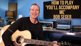 How to play &#39;You&#39;ll Accompany Me&#39; by Bob Seger