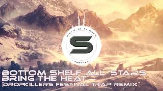 Bottom Shelf All-Stars - Bring the Heat [Dropkillers Festival Trap Remix]  |SHAKEDOWN|