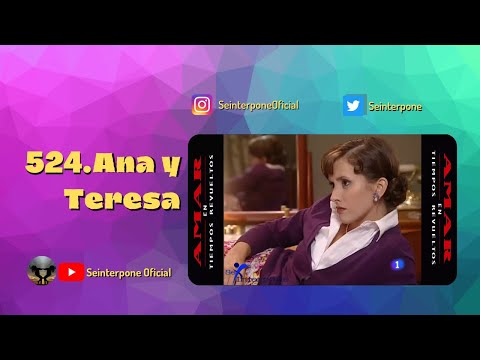 524.- Ana y Teresa. #AmarEnTiemposRevueltos